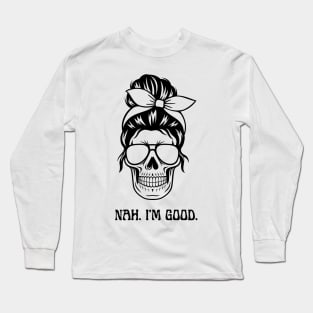 Nah. I am Good Shirt, Funny Quotes Shirt Long Sleeve T-Shirt